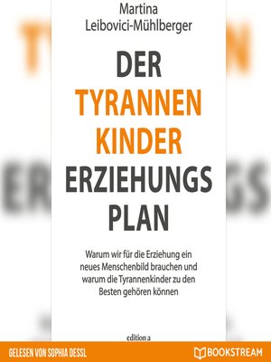 cover image of Der Tyrannenkinder-Erziehungsplan--Warum wir für die Erziehung ein neues Menschenbild brauchen und warum die Tyrannenkinder zu den Besten gehören können